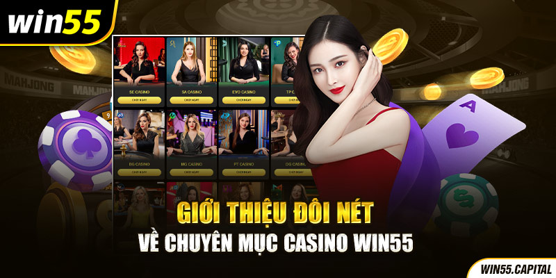Giới thiệu đôi nét về chuyên mục casino Win55